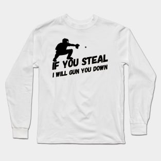 Stealing? I will gun you down! Long Sleeve T-Shirt